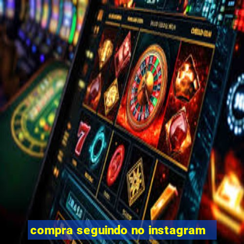 compra seguindo no instagram